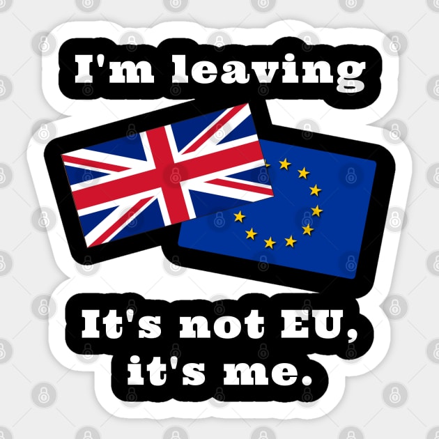 Im Leaving. It's not EU, it's me. Sticker by IndiPrintables